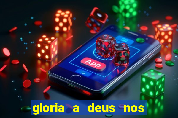 gloria a deus nos altos ceus letra